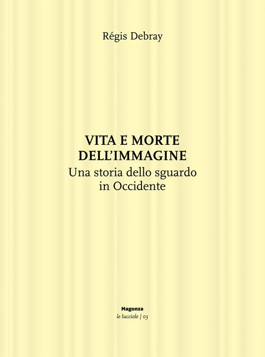 Vita e morte dell'immagine. Una storia dello sguardo in Occidente - Régis Debray - copertina