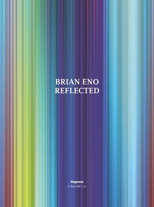 Brian Eno. Reflected. Ediz. illustrata - Tom Phillips,Marco Pierini - copertina