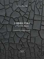 Umbria vera e l'ultimo Burri. Ediz. illustrata