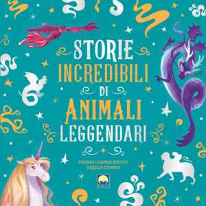 Image of Storie incredibili di animali leggendari. Ediz. a colori