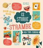 12 storie strambe per tipi curiosi. Ediz. a colori