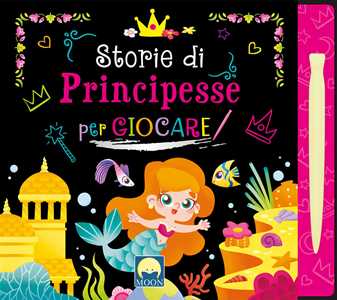 Storie di principesse per giocare scratch. Ediz. a colori. Con pennino