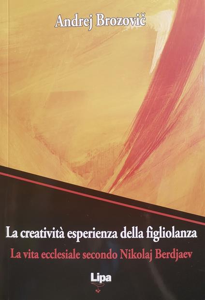 La creatività esperienza della figliolanza. La via ecclesiale secondo Nikolaj Berdjaev - Andrej Brozovic - copertina