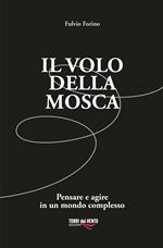 Il volo della mosca. Pensare e agire in un mondo complesso