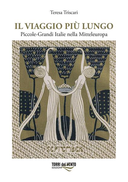 Il viaggio più lungo. Piccole-grandi Italie nella Mitteleuropa - Teresa Triscari - copertina