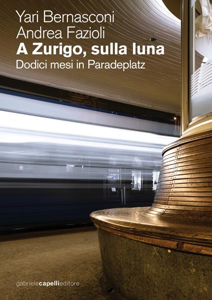 A Zurigo sulla luna. Dodici mesi in Paradeplatz - Yari Bernasconi,Andrea Fazioli - ebook
