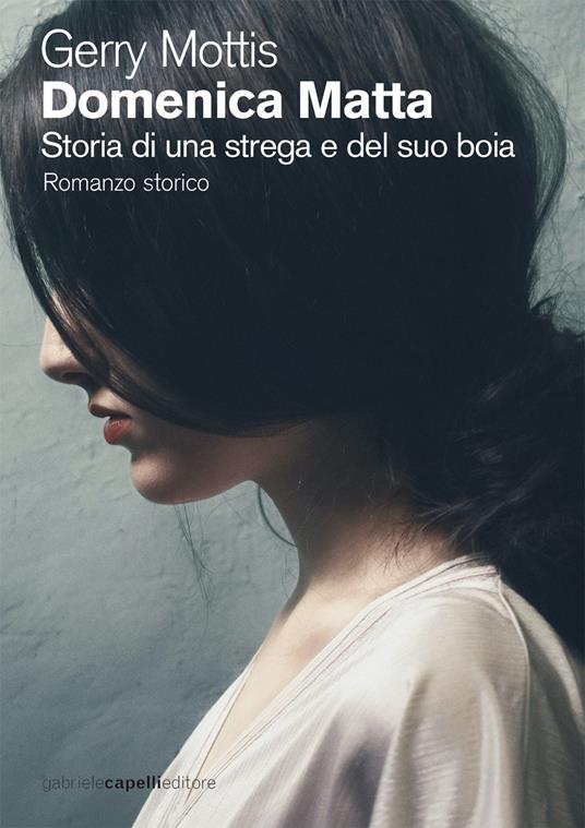 Domenica Matta. Storia di una strega e del suo boia - Gerry Mottis - ebook