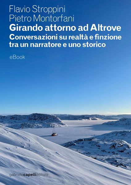 Girando attorno ad Altrove. Conversazioni su realtà e finzione tra un narratore e uno storico - Pietro Montorfani,Flavio Stroppini - ebook