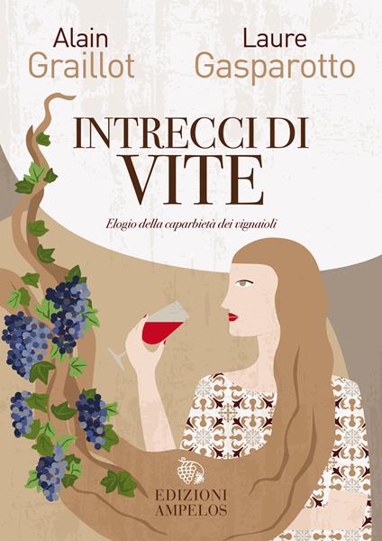 Intrecci di vite. Elogio della caparbietà dei vignaioli - Alain Graillot,Laure Gasparotto - copertina