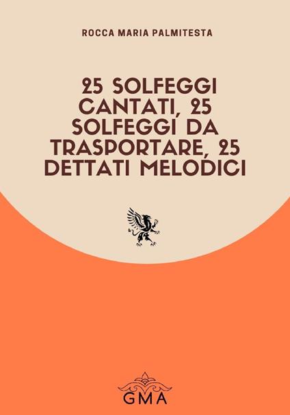 25 solfeggi cantati, 25 solfeggi da trasportare, 25 dettati melodici. Nuova ediz. - Rocca Maria Palmitesta - copertina