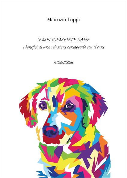 Semplicemente cane. I benefici di una relazione consapevole con il cane - Maurizio Luppi - copertina