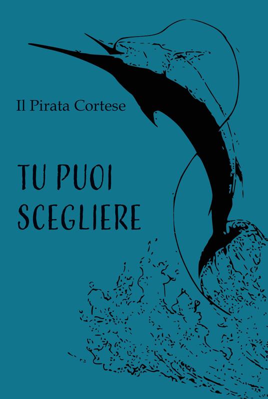 Tu puoi scegliere - Il Pirata Cortese - copertina