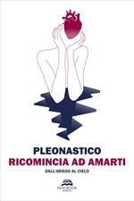 Ricomincia ad amarti. Dall'abisso al cielo