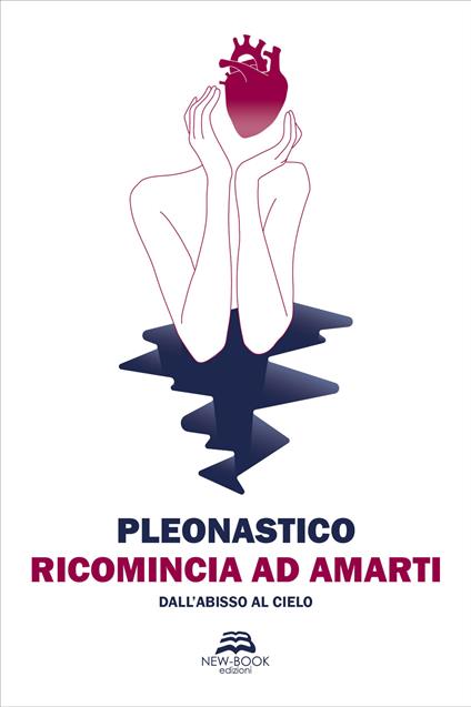 Ricomincia ad amarti. Dall'abisso al cielo - Pleonastico - copertina