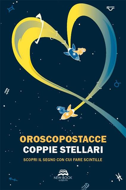 Coppie stellari. Scopri il segno con cui fare scintille. Nuova ediz. - Oroscopostacce - copertina