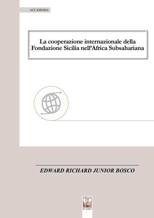 La cooperazione internazionale della Fondazione Sicilia nell'Africa Subsahariana - Edward Richard Junior Bosco - copertina