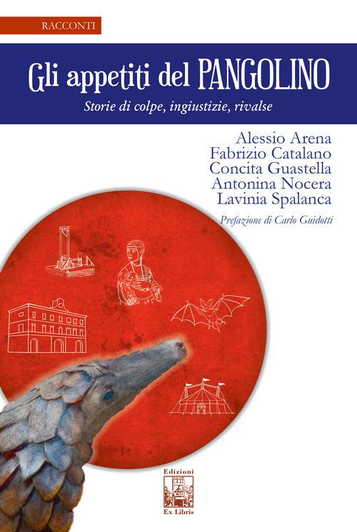 Gli appetiti del Pangolino. Storie di colpe, ingiustizie, rivalse - Alessio Arena,Fabrizio Catalano,Concita Guastella - copertina