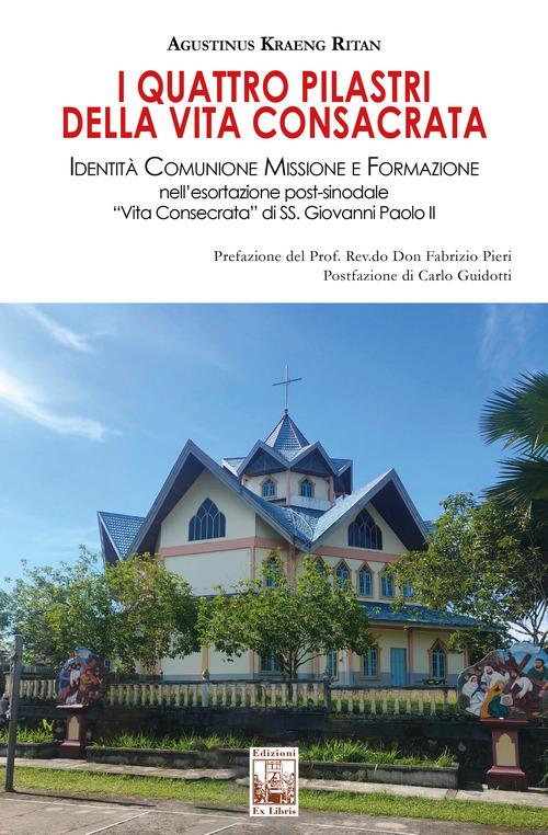 I quattro pilatri della vita consacrata. Identità Comunione Missione e Formazione nell'esortazione post-sinodale «Vita Consecrata» di SS. Giovanni Paolo II - Agustinus Kraeng Ritan - copertina