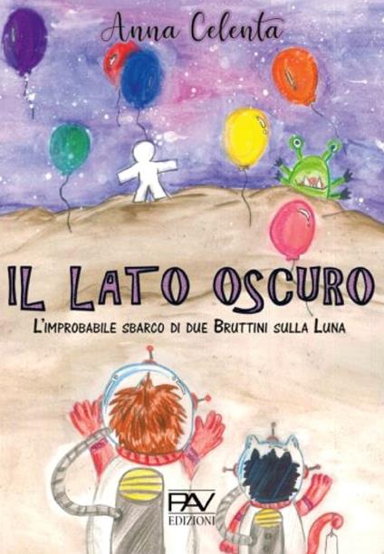 Il lato oscuro. L'improbabile sbarco di due Bruttini sulla Luna - Anna Celenta - copertina