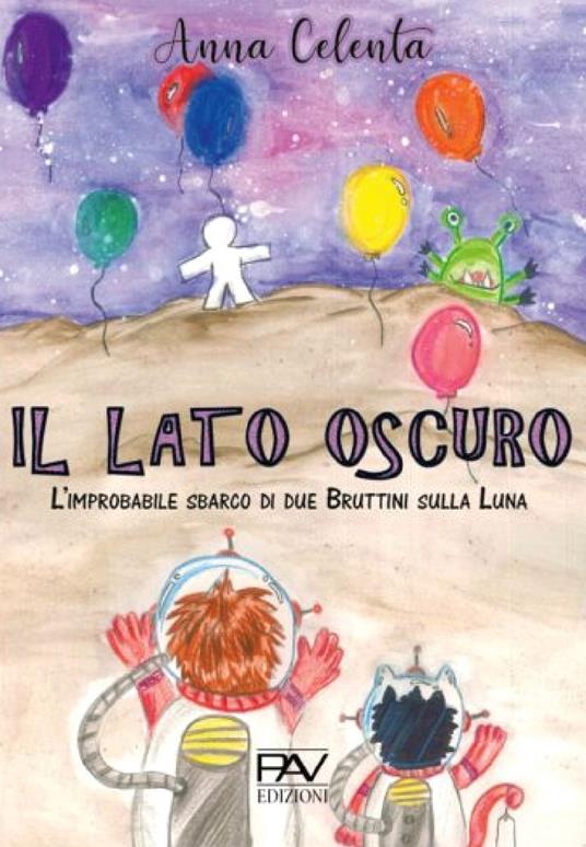 Il lato oscuro. L'improbabile sbarco di due Bruttini sulla Luna - Anna Celenta - copertina