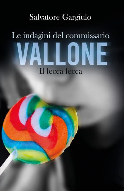 Il lecca-lecca. Le indagini del commissario Vallone - Salvatore Gargiulo - copertina