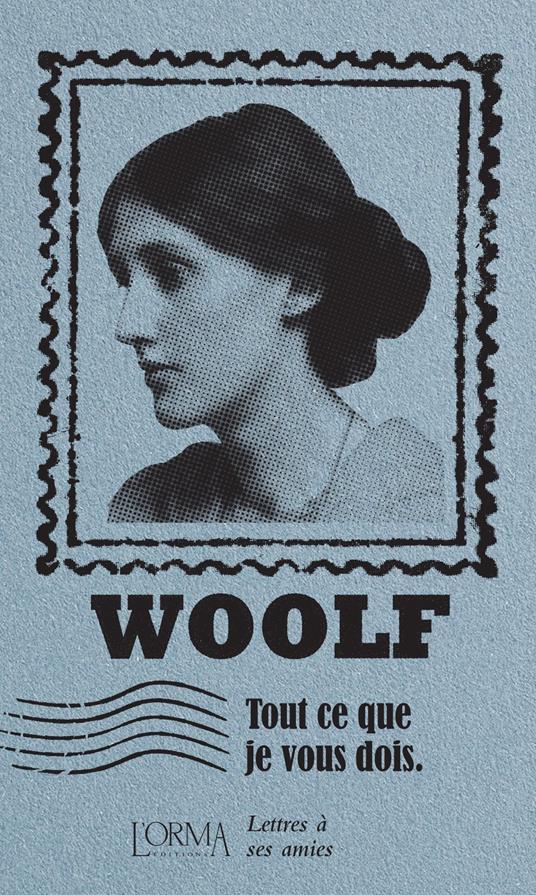 Tout ce que je vous dois. Lettres à ses amies - Virginia Woolf - copertina