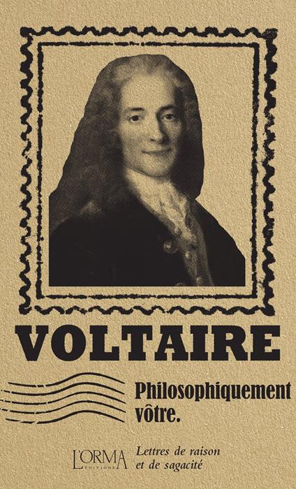 Philosophiquement vôtre. Lettres de raison et de sagacité - Voltaire - copertina