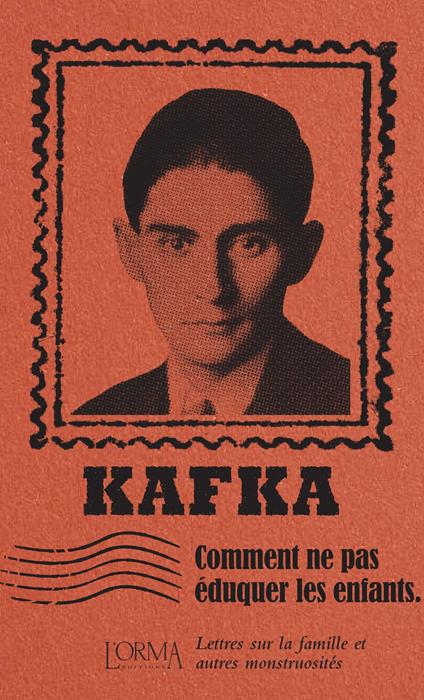 Comment ne pas éduquer les enfants. Lettres sur la famille et autres monstruosités - Franz Kafka - copertina