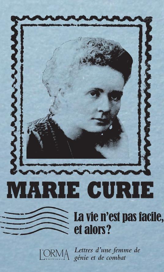 La vie n’est pas facile, et alors? Lettres d’une femme de génie et de combat - Marie Curie - copertina