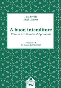 A buon intenditore. Vita e interculturalità del proverbio