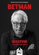 Betman. Ugo Cifone. La mia vita, una scommessa