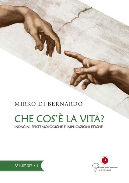 Che cos'è la vita? Indagini epistemologiche e implicazioni etiche - Mirko Di Bernardo - copertina