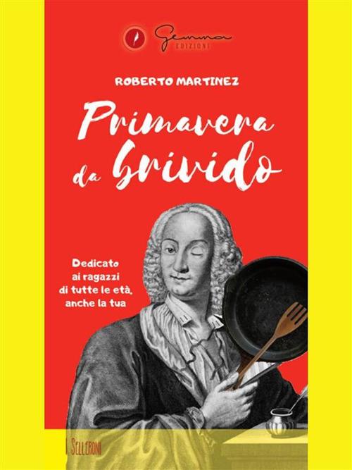 Primavera da brivido. Dedicato ai ragazzi di tutte le età, anche la tua - Roberto Martinez - ebook