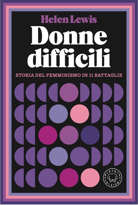 Donne difficili. Storia del femminismo in 11 battaglie - Helen Lewis - copertina