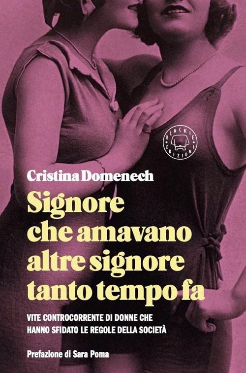 Signore che amavano altre signore tanto tempo fa. Vite controcorrente di donne che hanno sfidato le regole della società - Cristina Domenech - copertina