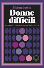 Donne difficili. Storia del femminismo in 11 battaglie