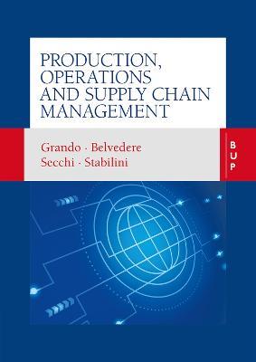 Production, Operations and Supply Chain Management - Giuseppe Stabilini,Alberto Grando,Raffaele Secchi - cover