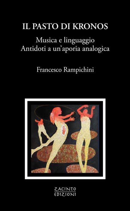 Il pasto di Kronos. Musica e linguaggio. Antidoti a un'aporia analogica - Francesco Rampichini - copertina