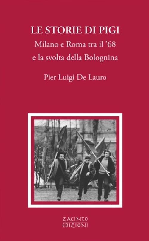 Le storie di Pigi. Milano e Roma tra il '68 e la svolta della Bolognina - Pier Luigi De Lauro - copertina