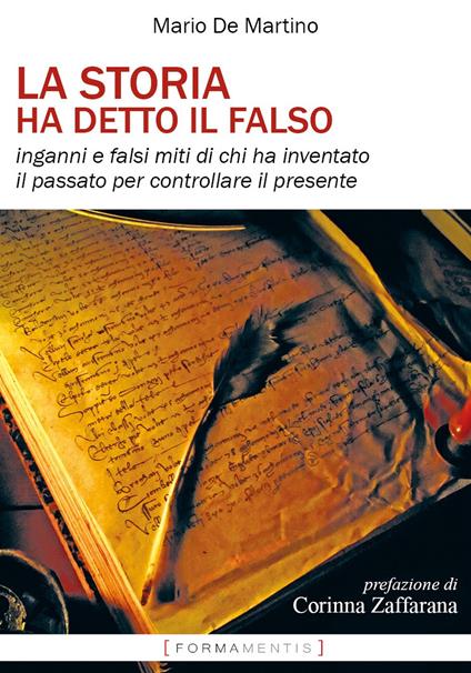 La storia ha detto il falso. Inganni e falsi miti di chi ha inventato il passato per controllare il presente - Mario De Martino - copertina