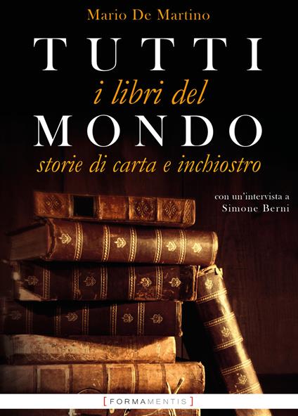 Tutti i libri del mondo. Storie di carta e inchiostro - Mario De Martino - copertina