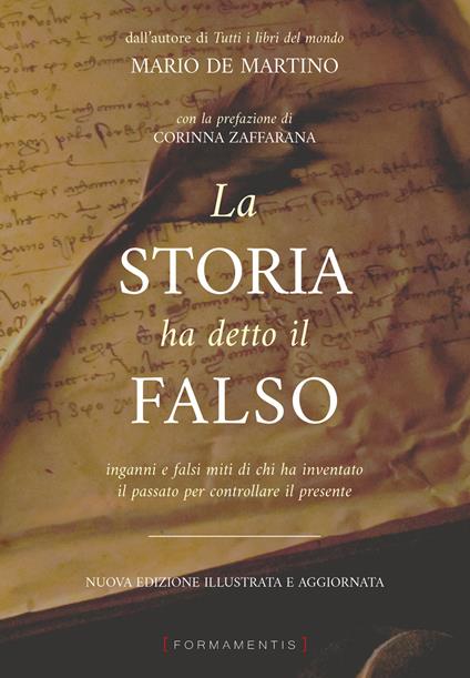 La storia ha detto il falso. Inganni e falsi miti di chi ha inventato il passato per controllare il presente. Nuova ediz. - Mario De Martino - copertina