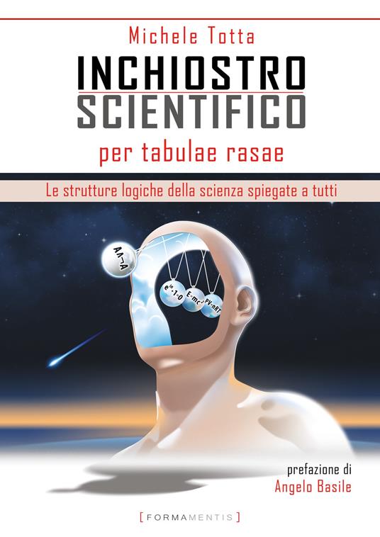 Inchiostro scientifico per tabulae rasae. Le strutture logiche della scienza spiegate a tutti - Michele Totta - copertina