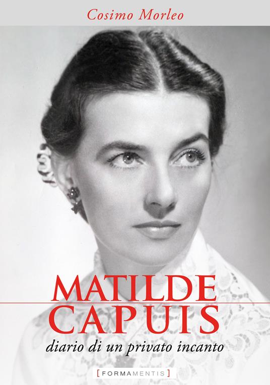 Matilde Capuis. Diario di un privato incanto - Cosimo Morleo - Libro -  Formamentis - | IBS