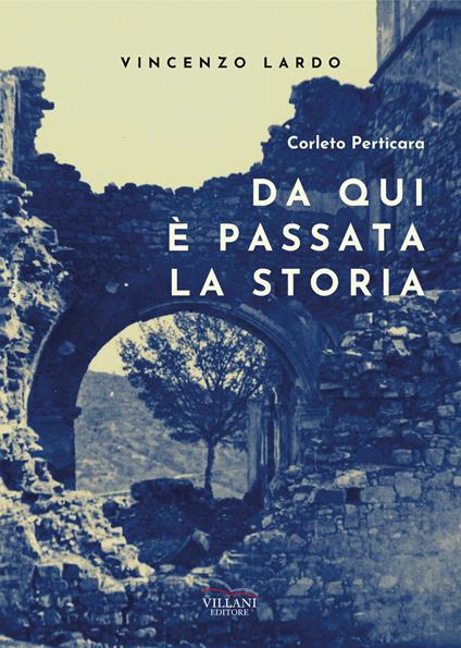 Corleto Perticara. Da qui è passata la storia - Vincenzo Lardo - copertina