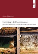 Immaginari dell'antropocene. Usi scientifici e diffusione culturale del concetto di epoca umana