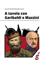 A tavola con Garibaldi e Mazzini