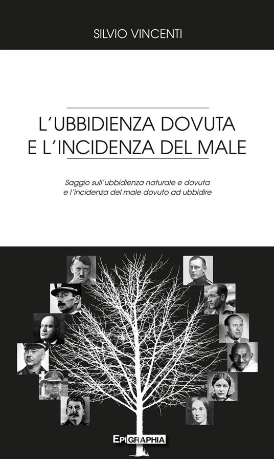 L' ubbidienza dovuta e l'incidenza del male. Saggio sull'ubbidienza naturale  e dovuta e l'incidenza del male dovuto ad ubbidire - Silvio Vincenti -  Libro - Epigraphia - | IBS