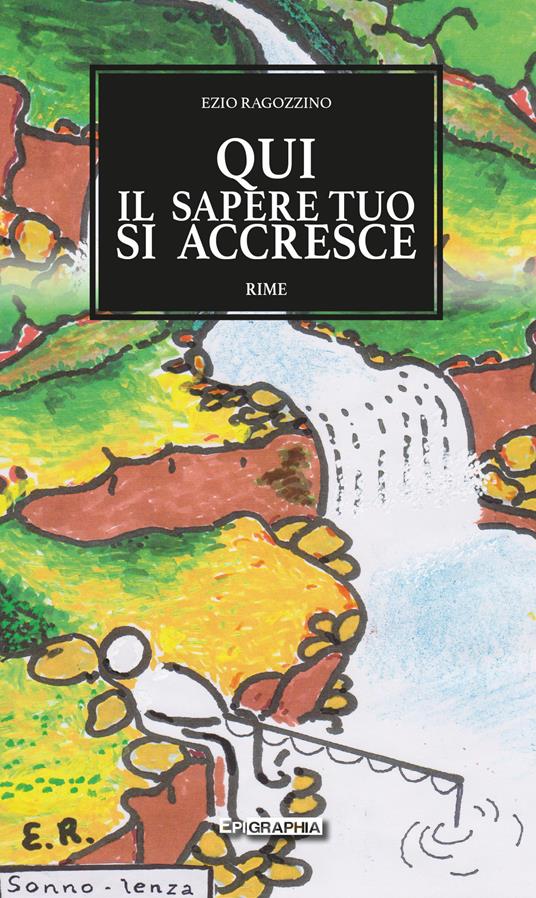 Qui il sapere tuo si accresce. Piccola enciclopedia rimata in dieci sezioni - Ezio Ragozzino - copertina