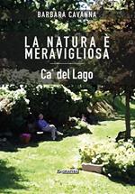 La natura è meravigliosa. Ca' del Lago